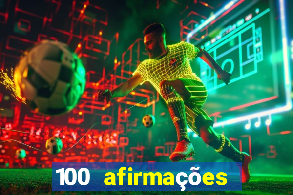 100 afirmações positivas lei da atração prosperidade e sucesso